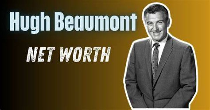 How Much Money Does Hugh Beaumont Make? Latest Hugh Beaumont Net Worth Income Salary